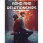 ADHD And Relationships: The Struggle Is Real - Paperback
