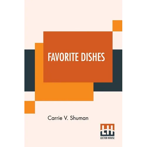 Favorite Dishes: A Columbian Autograph Souvenir Cookery Book. Over Three Hundred Autograph Recipes, And Twenty-Three Portraits, Contrib - Paperback