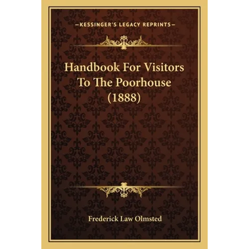 Handbook For Visitors To The Poorhouse (1888) - Paperback