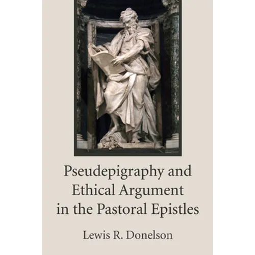 Pseudepigraphy and Ethical Argument in the Pastoral Epistles - Paperback