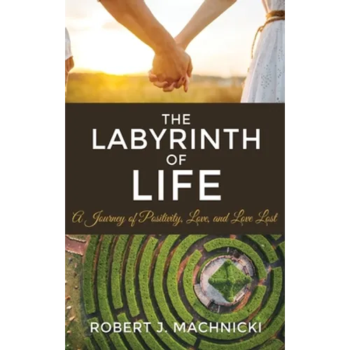 The Labyrinth of Life: A Journey of Positivity, Love, and Love Lost - Hardcover