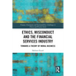 Ethics, Misconduct and the Financial Services Industry: Towards a Theory of Moral Business - Paperback