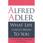 What Life Could Mean to You: The Psychology of Personal Development - Paperback