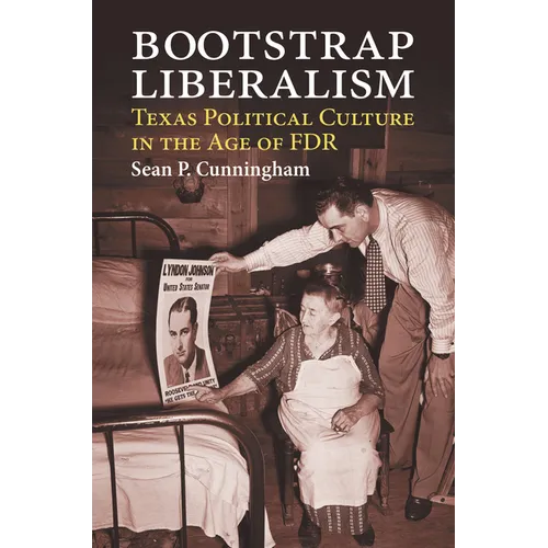 Bootstrap Liberalism: Texas Political Culture in the Age of FDR - Hardcover