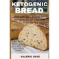 Ketogenic bread: Best Low Carb Recipes for Ketogenic Gluten Free and Paleo Diets. Keto Loaves, Snacks, Cookies, Muffins, Buns for Rapid - Paperback