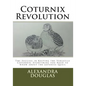 Coturnix Revolution: The Success in Keeping the Versatile Coturnix: Everything you Need to Know about the Japanese Quail - Paperback