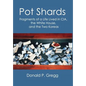 Pot Shards: Fragments of a Life Lived in CIA, the White House, and the Two Koreas - Hardcover