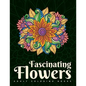 Adult Coloring Books: Fascinating Flowers - Paperback