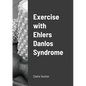 Exercise with Ehlers Danlos Syndrome - Paperback