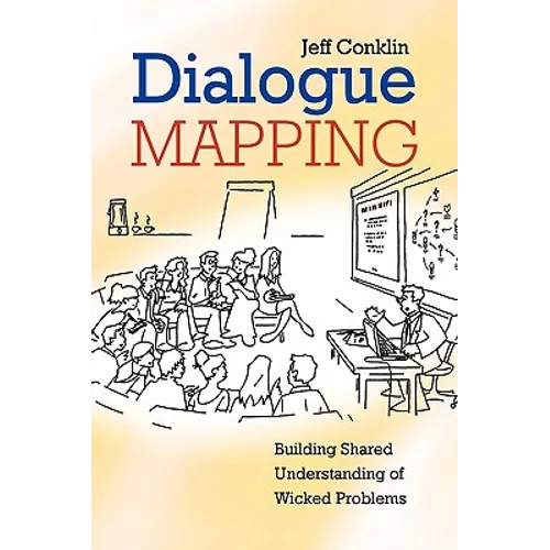 Dialogue Mapping: Building Shared Understanding of Wicked Problems - Paperback