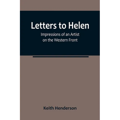 Letters to Helen: Impressions of an Artist on the Western Front - Paperback