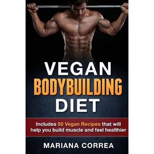 VEGAN BODYBUILDING Diet: Includes 50 Vegan Recipes that will help you build muscle and feel healthier - Paperback