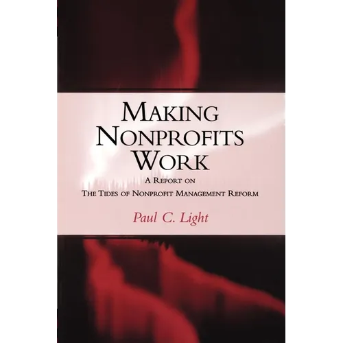 Making Nonprofits Work: A Report on the Tides of Nonprofit Management Reform - Paperback