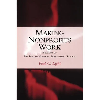 Making Nonprofits Work: A Report on the Tides of Nonprofit Management Reform - Paperback