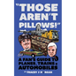 Those Aren't Pillows!: A fan's guide to Planes, Trains and Automobiles - Paperback