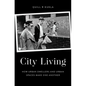 City Living: How Urban Spaces and Urban Dwellers Make One Another - Hardcover