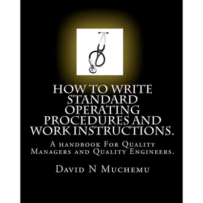 How to write standard operating procedures and work Instructions.: A handbook For Quality Managers and Quality Engineers. - Paperback