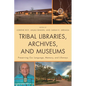 Tribal Libraries, Archives, and Museums: Preserving Our Language, Memory, and Lifeways - Paperback
