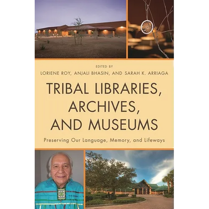 Tribal Libraries, Archives, and Museums: Preserving Our Language, Memory, and Lifeways - Paperback