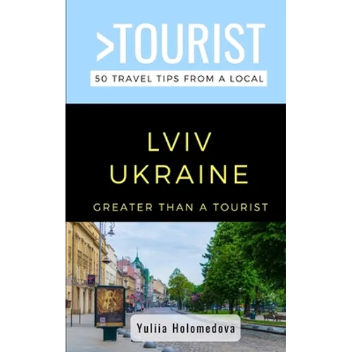 Greater Than a Tourist- LVIV Ukraine: 50 Travel Tips from a Local - Paperback