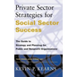Private Sector Strategies for Social Sector Success: The Guide to Strategy and Planning for Public and Nonprofit Organizations - Hardcover