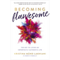 Becoming Flawesome: The Key to Living an Imperfectly Authentic Life - Hardcover
