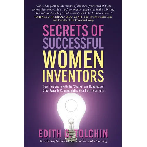 Secrets of Successful Women Inventors: How They Swam with the Sharks and Hundreds of Other Ways to Commercialize Your Own Inventions - Paperback