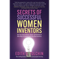 Secrets of Successful Women Inventors: How They Swam with the Sharks and Hundreds of Other Ways to Commercialize Your Own Inventions - Paperback