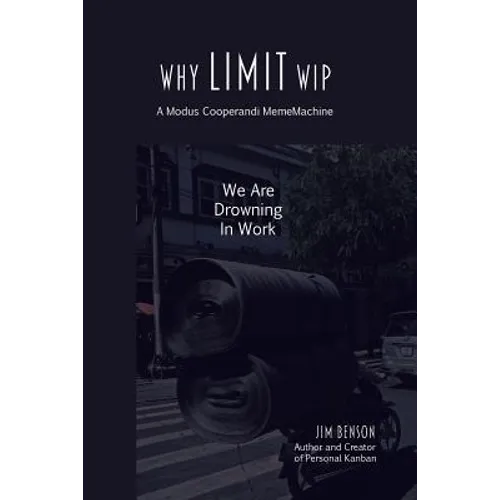 Why Limit WIP: We are Drowning in Work - Paperback
