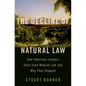 Decline of Natural Law: How American Lawyers Once Used Natural Law and Why They Stopped - Hardcover