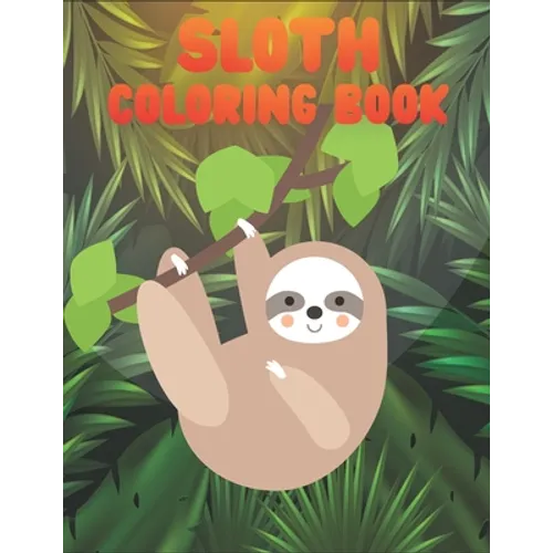 Sloth Coloring Book: 50 Sloth Coloring Pages For Children and Teens - Paperback