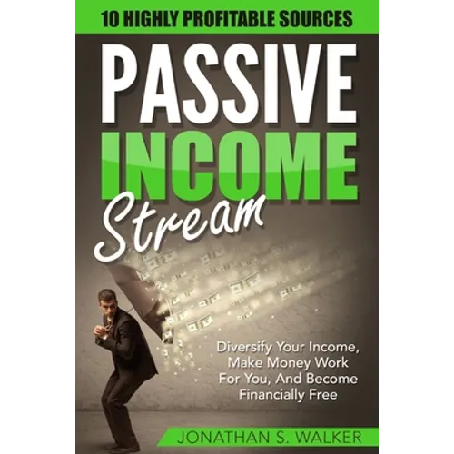 Passive Income Streams - How To Earn Passive Income: How To Earn Passive Income - Diversify Your Income, Make Money Work For You, And Become Financial - Paperback