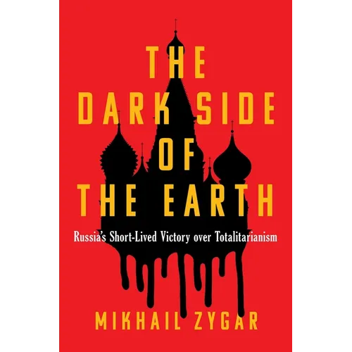 The Dark Side of the Earth: Russia's Short-Lived Victory Over Totalitarianism - Hardcover