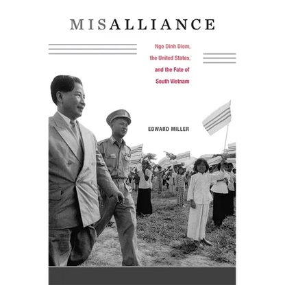 Misalliance: Ngo Dinh Diem, the United States, and the Fate of South Vietnam - Hardcover