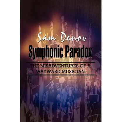 Symphonic Paradox: The Misadventures of a Wayward Musician - Paperback