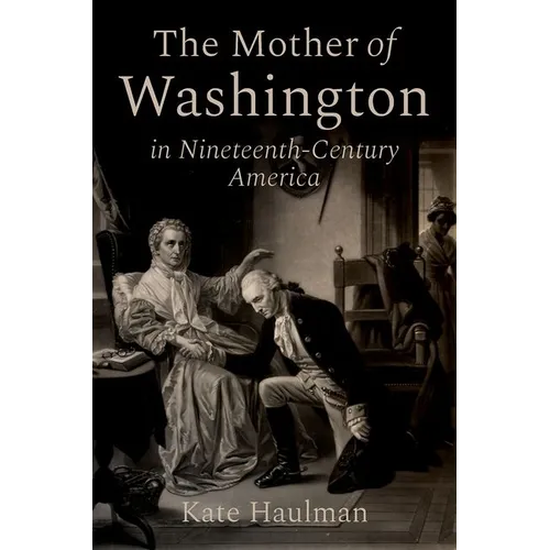 The Mother of Washington in Nineteenth-Century America - Hardcover