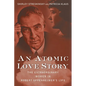 An Atomic Love Story: The Extraordinary Women in Robert Oppenheimer's Life - Hardcover