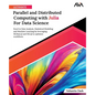 Ultimate Parallel and Distributed Computing with Julia For Data Science - Paperback