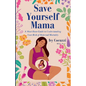 Save Yourself Mama: A Must-Have Guide to Understanding Your Risk of Maternal Mortality - Paperback