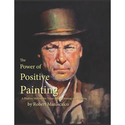 The Power of Positive Painting: A Positive, Value-based System of Drawing and Painting - Paperback