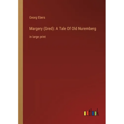 Margery (Gred): A Tale Of Old Nuremberg: in large print - Paperback