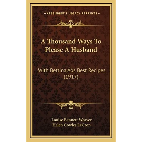 A Thousand Ways To Please A Husband: With Bettina's Best Recipes (1917) - Hardcover