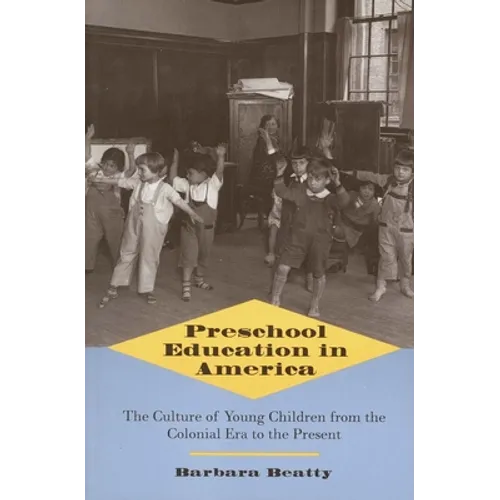 Preschool Education in America: The Culture of Young Children from the Colonial Era to the Present - Paperback