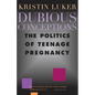 Dubious Conceptions: The Politics of Teenage Pregnancy - Paperback