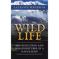 Wild Life: The Evolution and Misadventures of a Naturalist - Hardcover