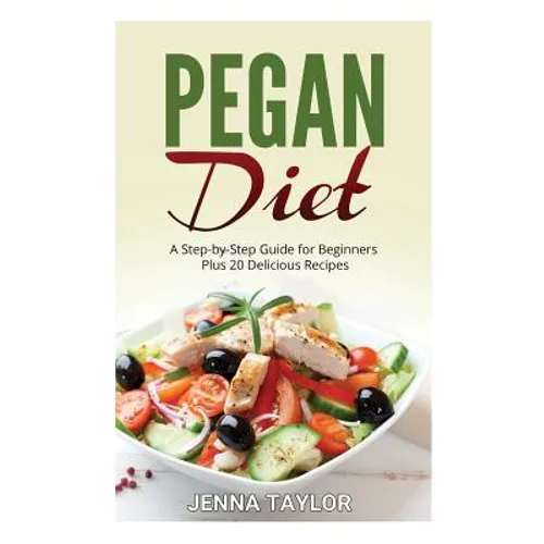 Pegan Diet: A Step-by-Step Guide for Beginners Plus 20 Delicious Recipes - Paperback