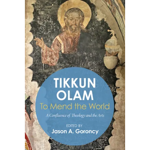 'Tikkun Olam' --To Mend the World: A Confluence of Theology and the Arts - Hardcover