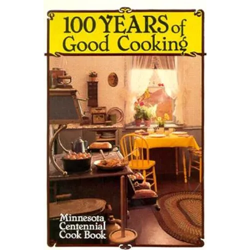 100 Years of Good Cooking: Minnesota Centennial Cookbook - Paperback