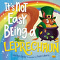 It's Not Easy Being a Leprechaun - Hardcover