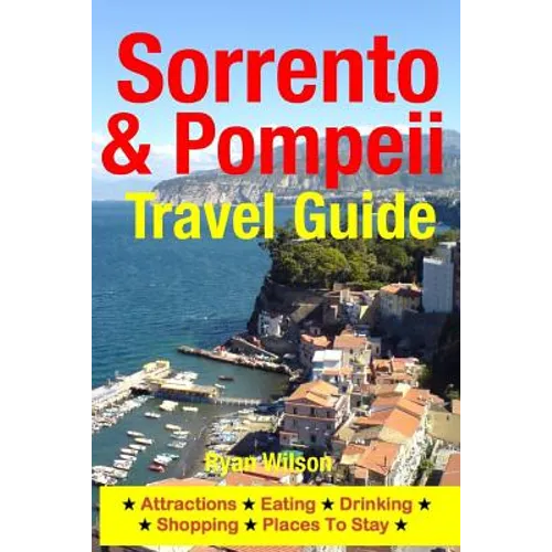 Sorrento & Pompeii Travel Guide: Attractions, Eating, Drinking, Shopping & Places To Stay - Paperback